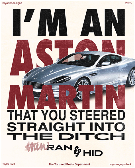 Lyric poster reading the words "Im an Aston Martin that you steered straight into the ditch then ran and hid" showing an imagery of a car
